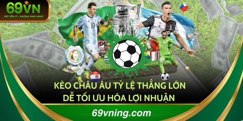 Kèo Châu Âu tỷ lệ thắng lớn dễ tối ưu lợi nhuận