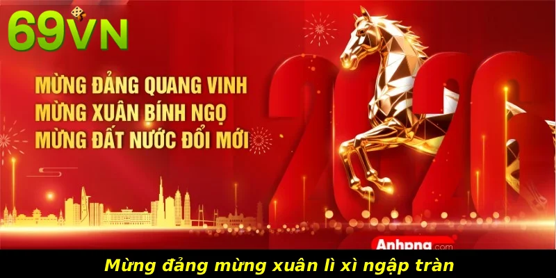 Mừng đảng mừng xuân lì xì ngập tràn