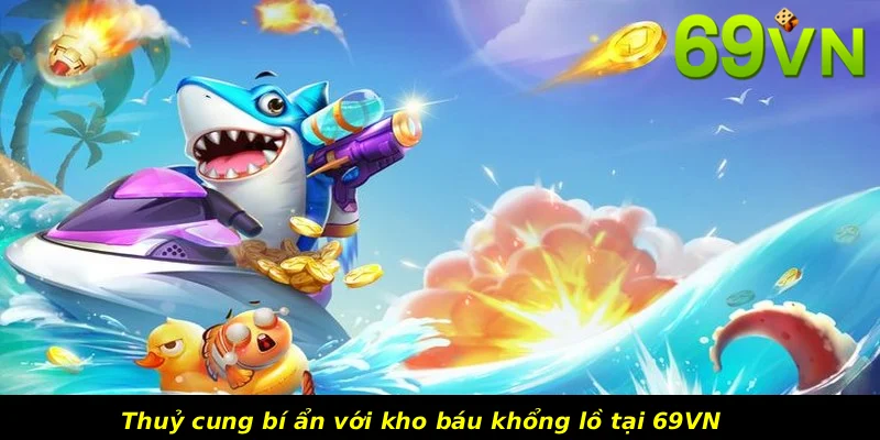 Thuỷ cung bí ẩn với kho báu khổng lồ tại 69VN